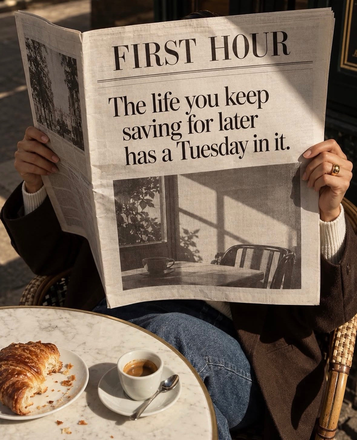 A First Hour newspaper-style card reading The life you keep saving for later has a Tuesday in it, beside a cup of espresso.